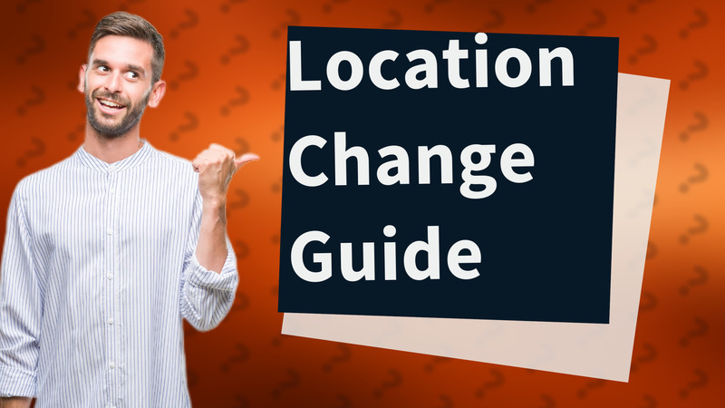 Location Change Guide