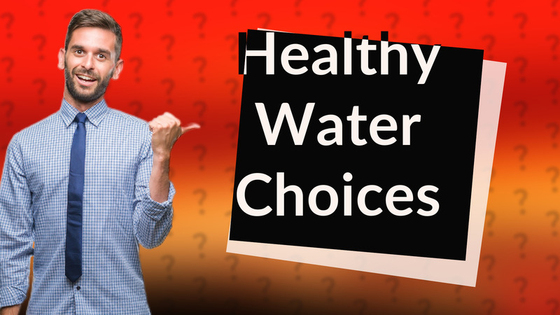 Healthy Water Choices
