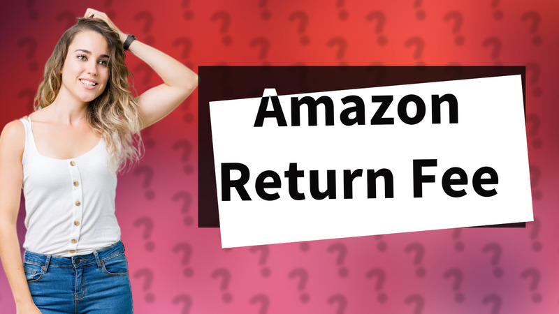 Amazon Return Fee