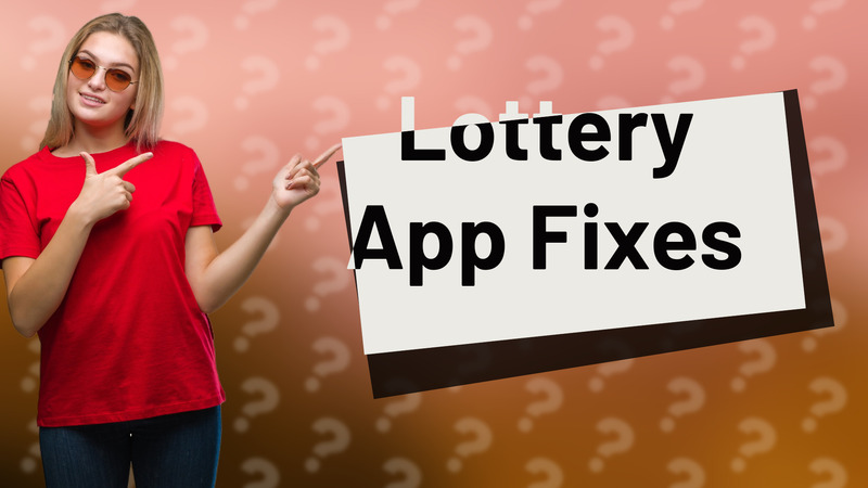 Lottery App Fixes