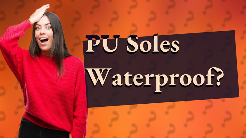 PU Soles Waterproof?