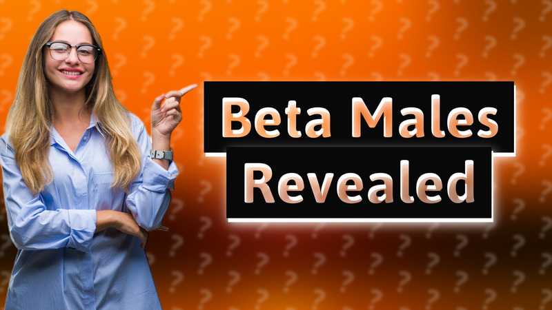 Beta Males Revealed
