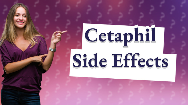 Cetaphil Side Effects