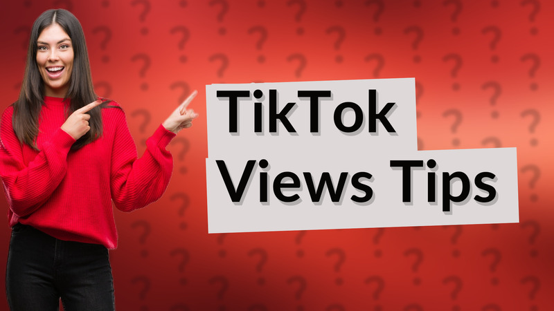 TikTok Views Tips