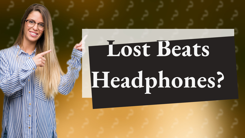 Lost Beats Headphones?
