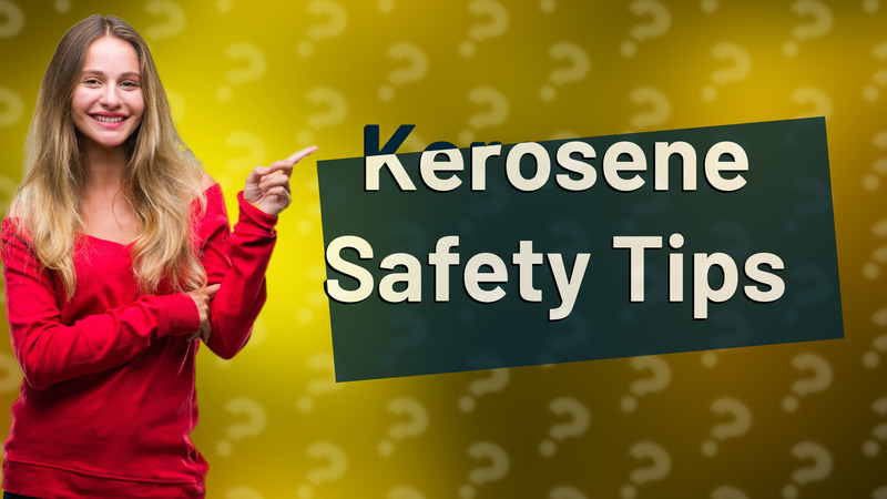 Kerosene Safety Tips