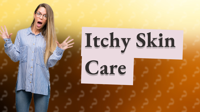 Itchy Skin Care