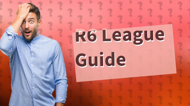 R6 League Guide