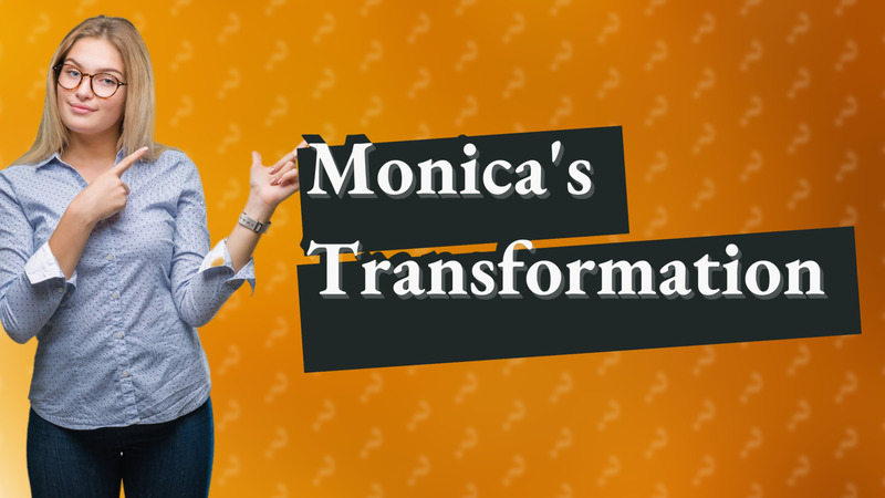 Monica's Transformation