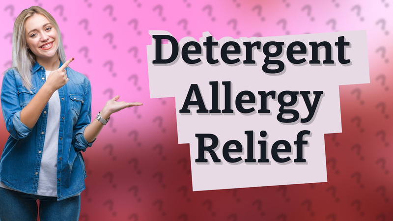Detergent Allergy Relief