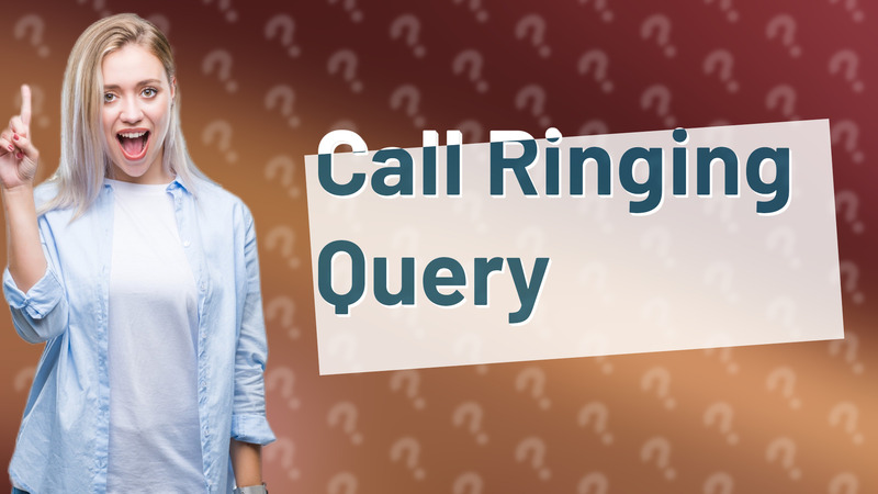 Call Ringing Query