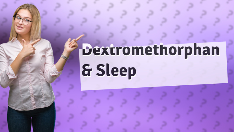 Dextromethorphan & Sleep