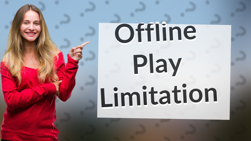 Offline Play Limitation