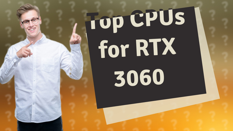 Top CPUs for RTX 3060