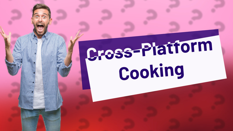Cross-Platform Cooking