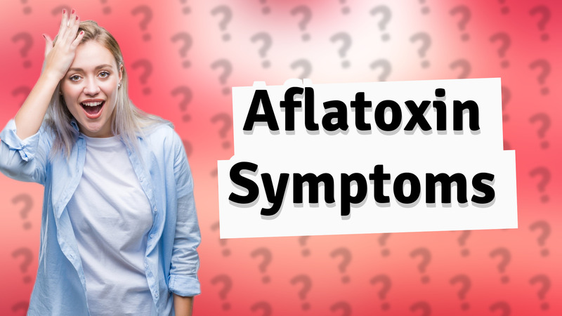 Aflatoxin Symptoms