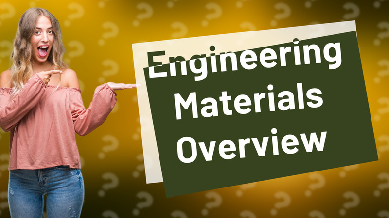 Engineering Materials Overview