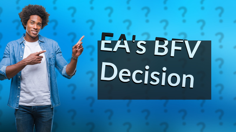 EA's BFV Decision