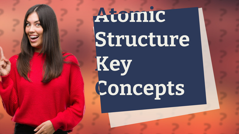Atomic Structure Key Concepts