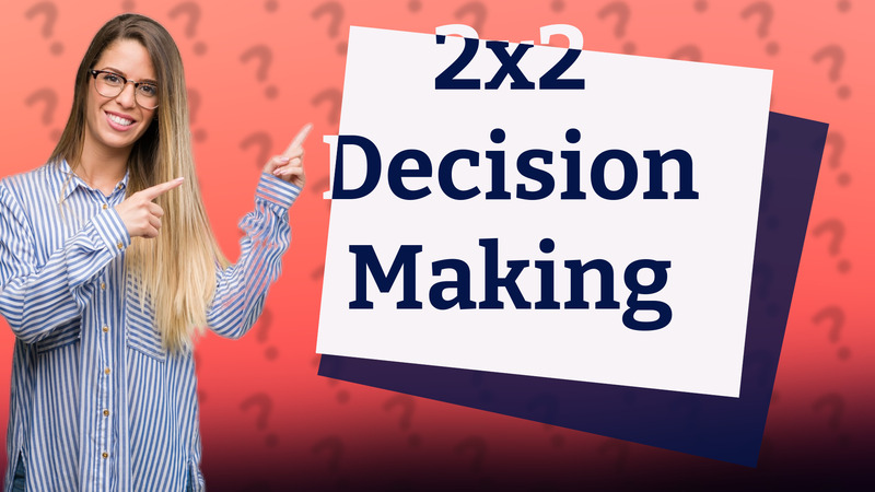2x2 Decision Making