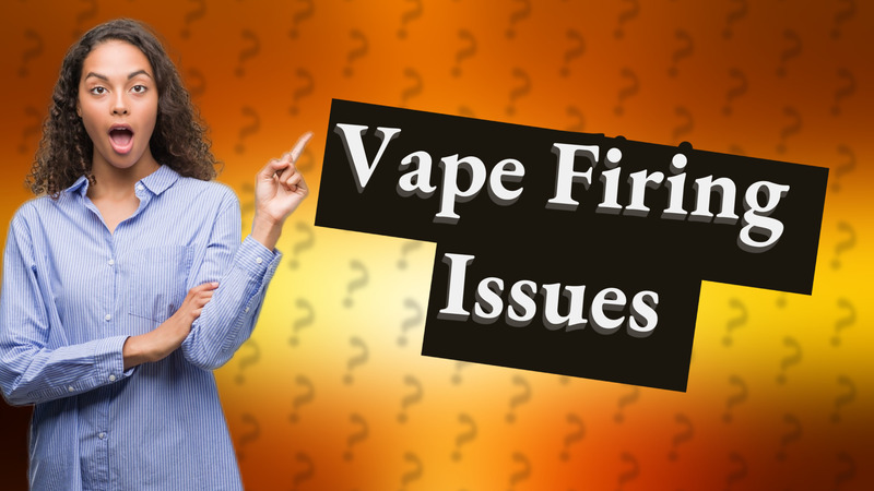Vape Firing Issues