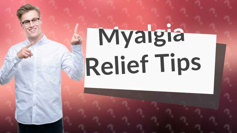 Myalgia Relief Tips
