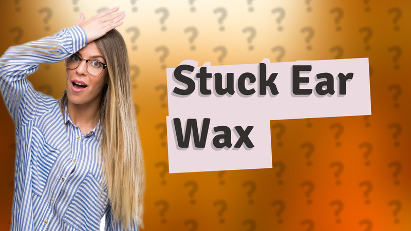 Stuck Ear Wax