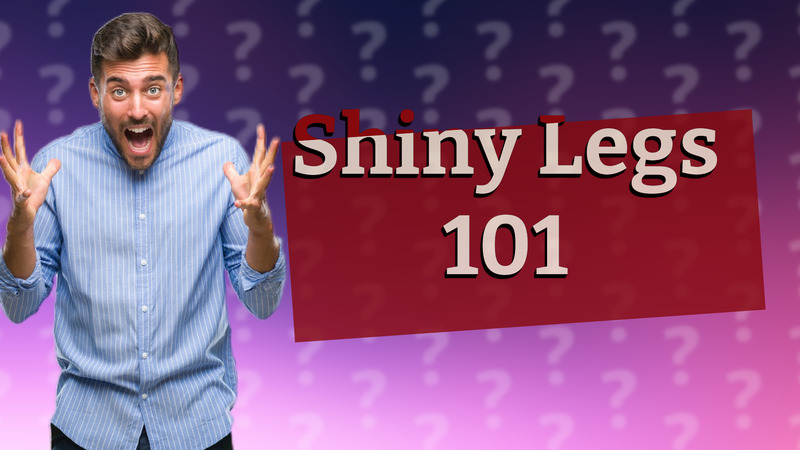 Shiny Legs 101