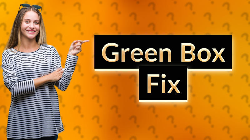 Green Box Fix