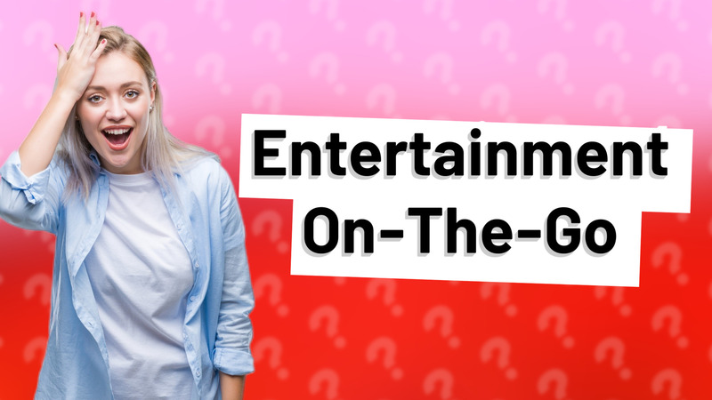 Entertainment On-The-Go