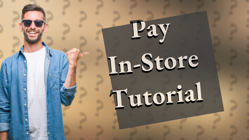 Pay In-Store Tutorial