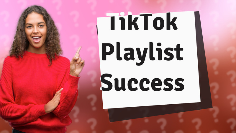TikTok Playlist Success