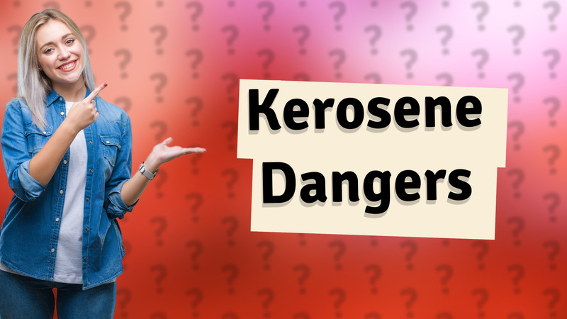 Kerosene Dangers