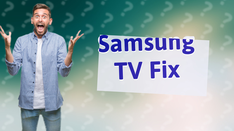 Samsung TV Fix