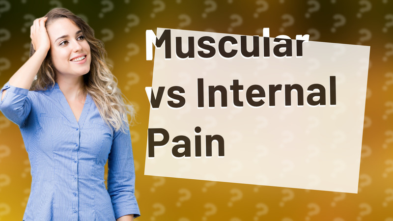 Muscular vs Internal Pain