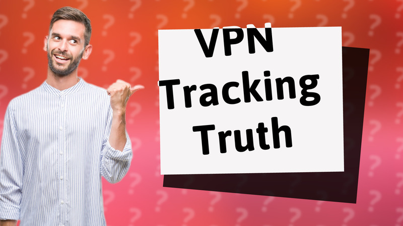 VPN Tracking Truth
