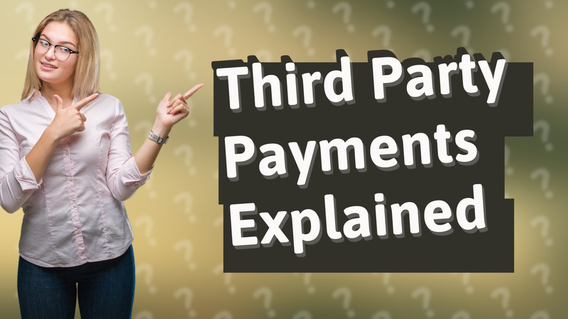 Third Party Payments Explained