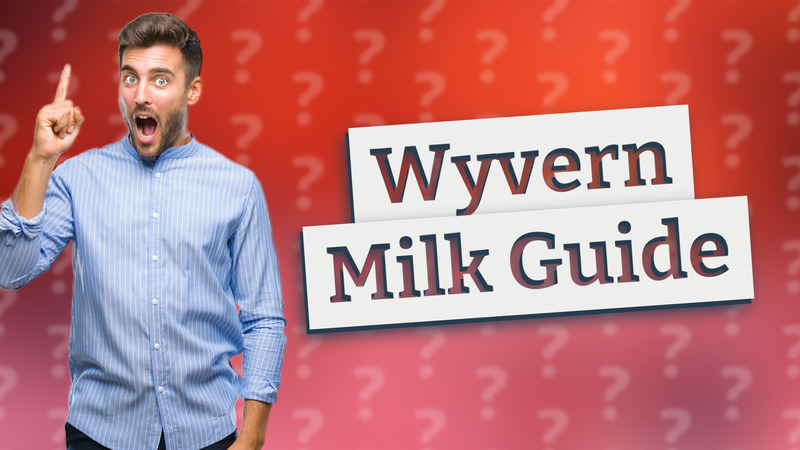 Wyvern Milk Guide