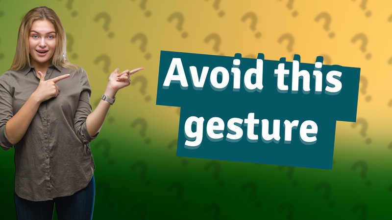 Avoid this gesture