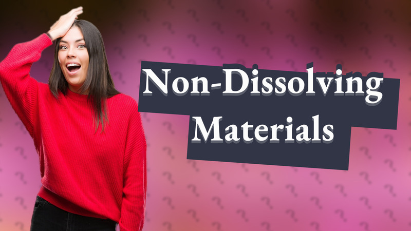 Non-Dissolving Materials