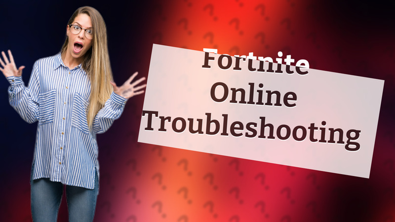 Fortnite Online Troubleshooting