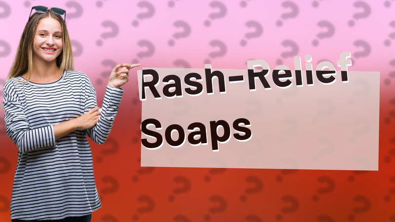 Rash-Relief Soaps