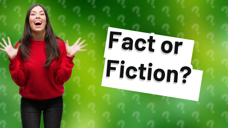 Fact or Fiction?