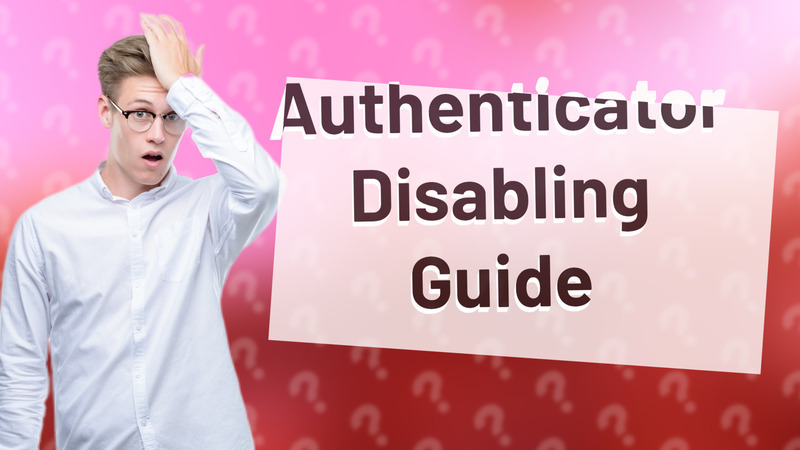 Authenticator Disabling Guide