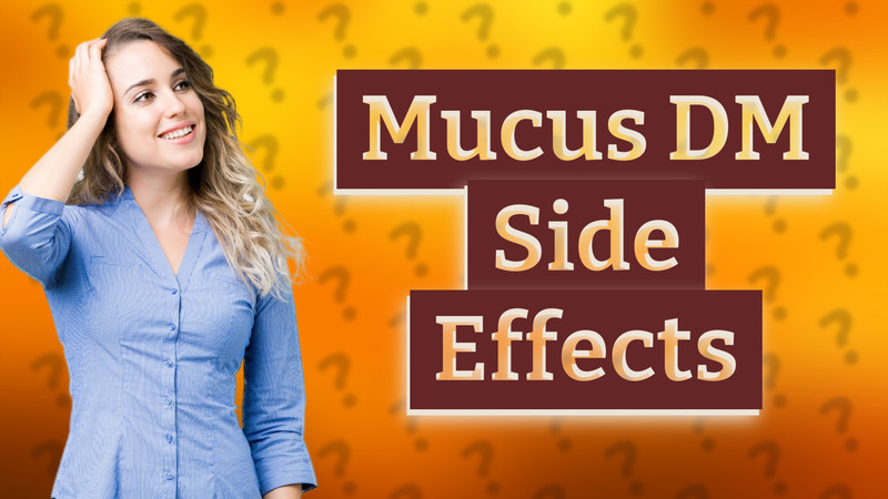 Mucus DM Side Effects