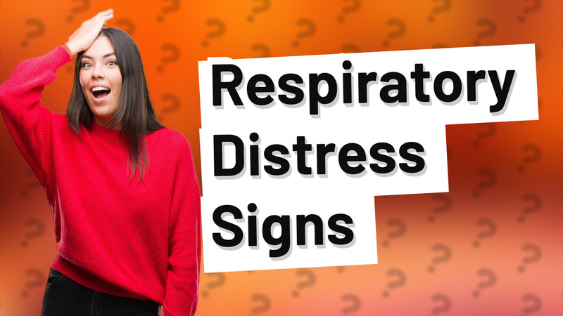Respiratory Distress Signs