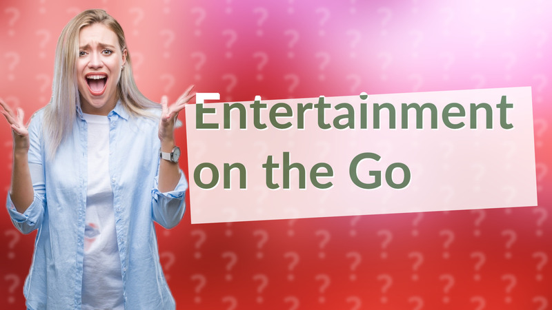 Entertainment on the Go