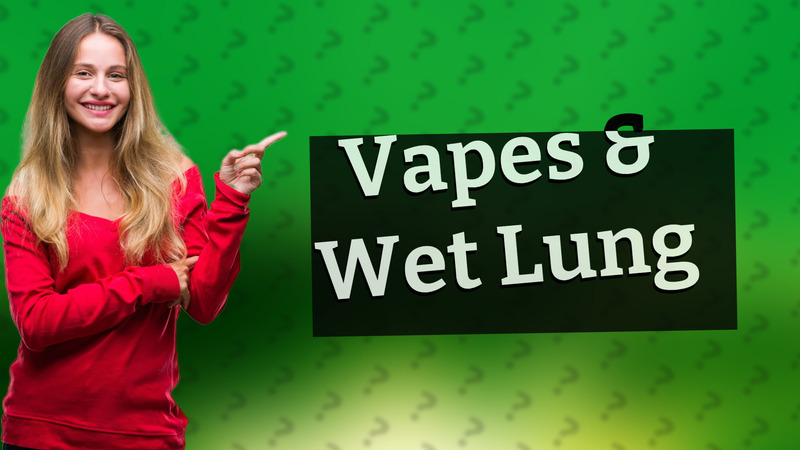 Vapes & Wet Lung