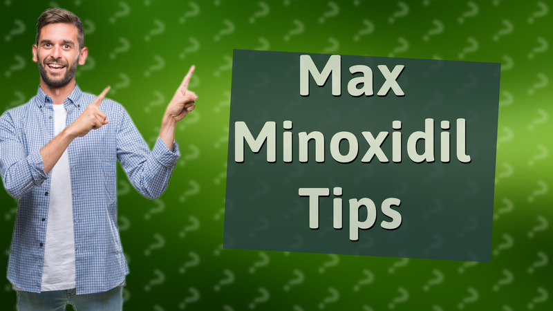 Max Minoxidil Tips