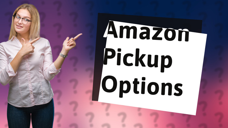 Amazon Pickup Options